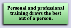 Personal and professional training draws the best out of a person.