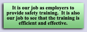 It is our job as employers to provide safety training.  It is also our job to see that the training is efficient and effective.