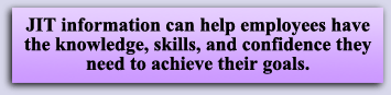 JIT information can help employees have the knowledge, skills, and confidence they need to achieve their goals.