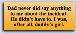 Dad never did say anything to me about the incident.  He didn