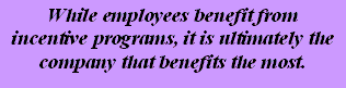 While employees benefit from incentive programs, it is ultimately the company that benefits the most.