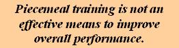 Piecemeal training is not an effective means to improve overall performance.