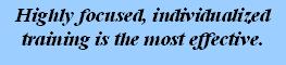 Highly focused, individualized training is the most effective.